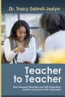 Teacher to Teacher: How Tenured Teachers and Self-Evaluation Leads to Success in the Classroom By Tracy Saidah Sainvil-Joslyn Cover Image