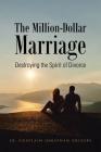 The Million-Dollar Marriage: Destroying the Spirit of Divorce By Sr. Grigsby, Chaplain Jonathan Cover Image