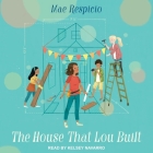 The House That Lou Built Lib/E By Mae Respicio, Kelsey Navarro (Read by) Cover Image