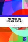 Mediation & Popular Culture (Routledge Research in Media Law) By Jennifer L. Schulz Cover Image