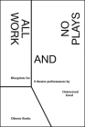 All Work and No Plays: Blueprints for Performance By Ontroerend Goed Cover Image