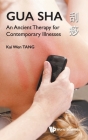 Gua Sha: An Ancient Therapy for Contemporary Illnesses By Kai Wen Tang Cover Image