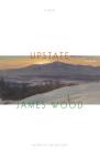 Upstate: A Novel By James Wood Cover Image