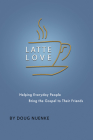 Latte Love: Helping Everyday People Bring the Gospel to Their Friends By Doug Nuenke Cover Image