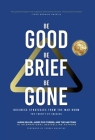 Be Good, Be Brief, Be Gone: Business Strategies From the War Room: The Trinity of Success By Jason Miller, James Foo Torres Cover Image