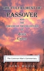 The Fulfillment of Passover: And the Timeline of the Crucifixion of Jesus Christ By Gene Madia Cover Image