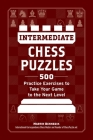 Intermediate Chess Puzzles: 500 Practice Exercises to Take Your Game to the Next Level (How to Beat Anyone at Chess) Cover Image