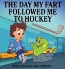 The Day My Fart Followed Me To Hockey (My Little Fart #2) Cover Image