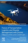 Future of Transportation Logistics and Disaster Management with Drones: Opportunities and Challenges By A. Prasanth (Editor), Rajesh Kumar Dhanaraj (Editor), Vandana Sharma (Editor) Cover Image