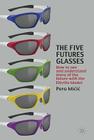 The Five Futures Glasses: How to See and Understand More of the Future with the Eltville Model Cover Image