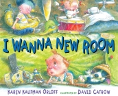I Wanna New Room By Karen Kaufman Orloff, David Catrow (Illustrator) Cover Image