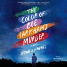 The Color of Bee Larkham's Murder By Sarah J. Harris, Huw Parmenter (Read by) Cover Image