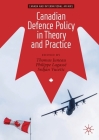 Canadian Defence Policy in Theory and Practice (Canada and International Affairs) By Thomas Juneau (Editor), Philippe Lagassé (Editor), Srdjan Vucetic (Editor) Cover Image