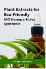 Plant Extracts for Eco-Friendly NiO Nanoparticles Synthesis Cover Image
