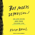 Boy Meets Depression Lib/E: Or Life Sucks and Then You Live By Kevin Breel, Josh Bloomberg (Read by) Cover Image