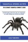 Tarantula Spiders As Pets: Tarantula breeding, where to buy, types, care, temperament, cost, health, handling, diet, and much more included! The By Lolly Brown Cover Image