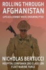 Rolling Through Afghanistan: Life as a Combat Medic Enduring PTSD By Nicholas Bertucci Cover Image