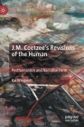 J.M. Coetzee's Revisions of the Human: Posthumanism and Narrative Form By Kai Wiegandt Cover Image