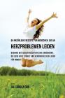 64 natürliche Rezepte für Menschen, die an Herzproblemen leiden: Beginne mit diesen Rezepten eine Ernährung, die dein Herz stärkt und verändere dein L By Joe Correa Cover Image