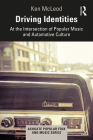 Driving Identities: At the Intersection of Popular Music and Automotive Culture (Ashgate Popular and Folk Music) By Ken McLeod Cover Image