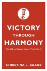 Victory Through Harmony: The BBC and Popular Music in World War II By Christina L. Baade Cover Image