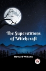 The Superstitions Of Witchcraft By Howard Williams Cover Image