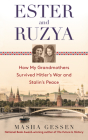 Ester and Ruzya: How My Grandmothers Survived Hitler's War and Stalin's Peace Cover Image