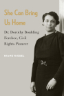 She Can Bring Us Home: Dr. Dorothy Boulding Ferebee, Civil Rights Pioneer Cover Image