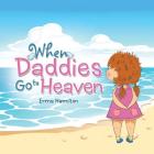 When Daddies Go to Heaven By Erma Hamilton Cover Image