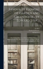 Favourite Flowers of Garden and Greenhouse /by Edward Step ...; the Cultural Directions Edited by William Watson ...; Illustrated With Three Hundred a By D. Bois, Frederick Warne (Firm) (Created by), B. Herincq Cover Image