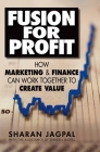 Fusion for Profit: How Marketing and Finance Can Work Together to Create Value Cover Image