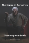The Nurse in Geriatrics The complete Guide Cover Image
