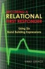 Becoming a Relational First Responder: Using Six Bond Building Expressions By Vinny Gerace Cover Image