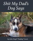 Shit My Dad's Dog Says: Lexi 2015: My Insights and Observations: As Interpreted By DadDog By John Hugh Lewis Cover Image