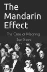 The Mandarin Effect: The Crisis of Meaning By Joe Dixon Cover Image
