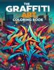 The Graffiti Art Coloring Book: Where Whimsical Designs and Intricate Illustrations Await, Providing Hours of Coloring Enjoyment for Art Enthusiasts a Cover Image