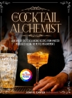 The Cocktail Alchemist: 1000 Days of Creative & Unique Recipes from a Master Mixologist Using the Metric Measurements Full Colour Edition Cover Image