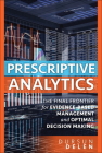 Prescriptive Analytics: The Final Frontier for Evidence-Based Management and Optimal Decision Making Cover Image