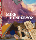 Mike Henderson: Before the Fire, 1965–1985 By Sampada Aranke (Editor), Dan Nadel (Editor) Cover Image