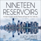 Nineteen Reservoirs: On Their Creation and the Promise of Water for New York City By Lucy Sante, Lucy Sante (Read by) Cover Image