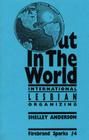 Out in the World: International Lesbian Organizing (Firebrand Sparks Pamphlet #4) By Shelley Anderson Cover Image