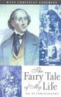 The Fairy Tale of My Life: An Autobiography By Hans Christian Andersen, Naomi Lewis (Introduction by), A. Renowned Andersen Scholar (Contribution by) Cover Image
