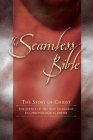 The Seamless Bible: The Story of Christ: The Events of the New Testament in Chronological Order By Charles Roller (Compiled by), Carol Mersch (With) Cover Image