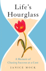 Life's Hourglass: A Memoir of Chasing Success at a Cost Cover Image