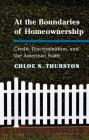 At the Boundaries of Homeownership: Credit, Discrimination, and the American State Cover Image