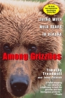 Among Grizzlies: Living with Wild Bears in Alaska By Timothy Treadwell, Jewel Palovak Cover Image