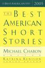 The Best American Short Stories 2005 By Katrina Kenison, Michael Chabon Cover Image