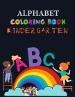 Alphabet Coloring Book Kindergarten: Alphabet Coloring Book, Fun Coloring Books for Toddlers & Kids. Pre-Writing, Pre-Reading And Drawing, Total-180 P Cover Image