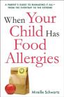 When Your Child Has Food Allergies: A Parent's Guide to Managing It All - From the Everyday to the Extreme Cover Image