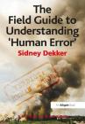 The Field Guide to Understanding 'Human Error' By Sidney Dekker Cover Image